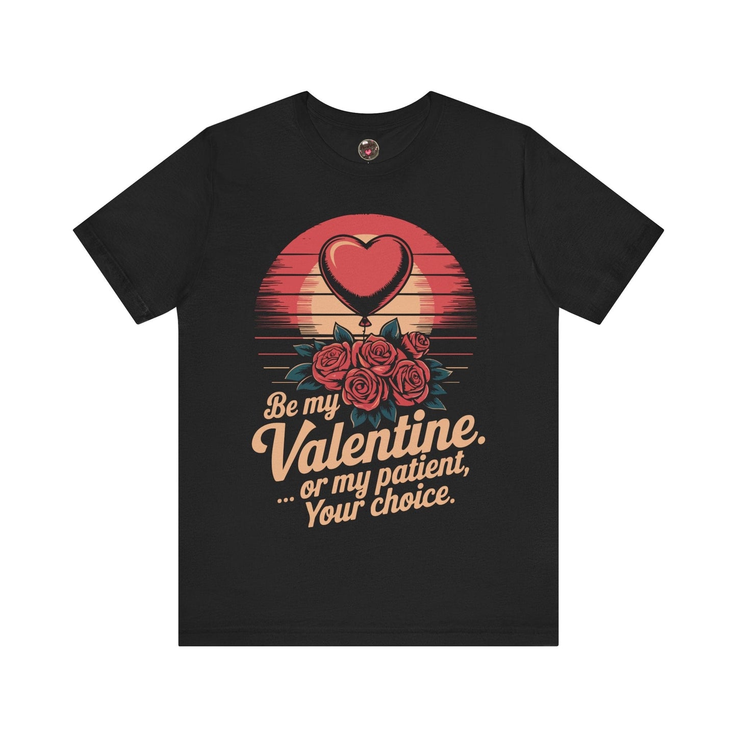 Be My Valentine, Or my Patient, Your Choice