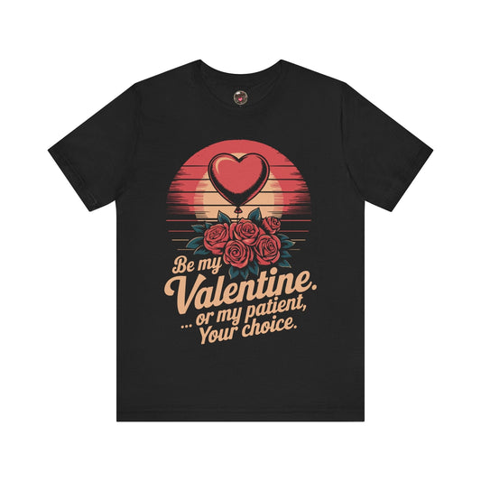 Be My Valentine, Or my Patient, Your Choice