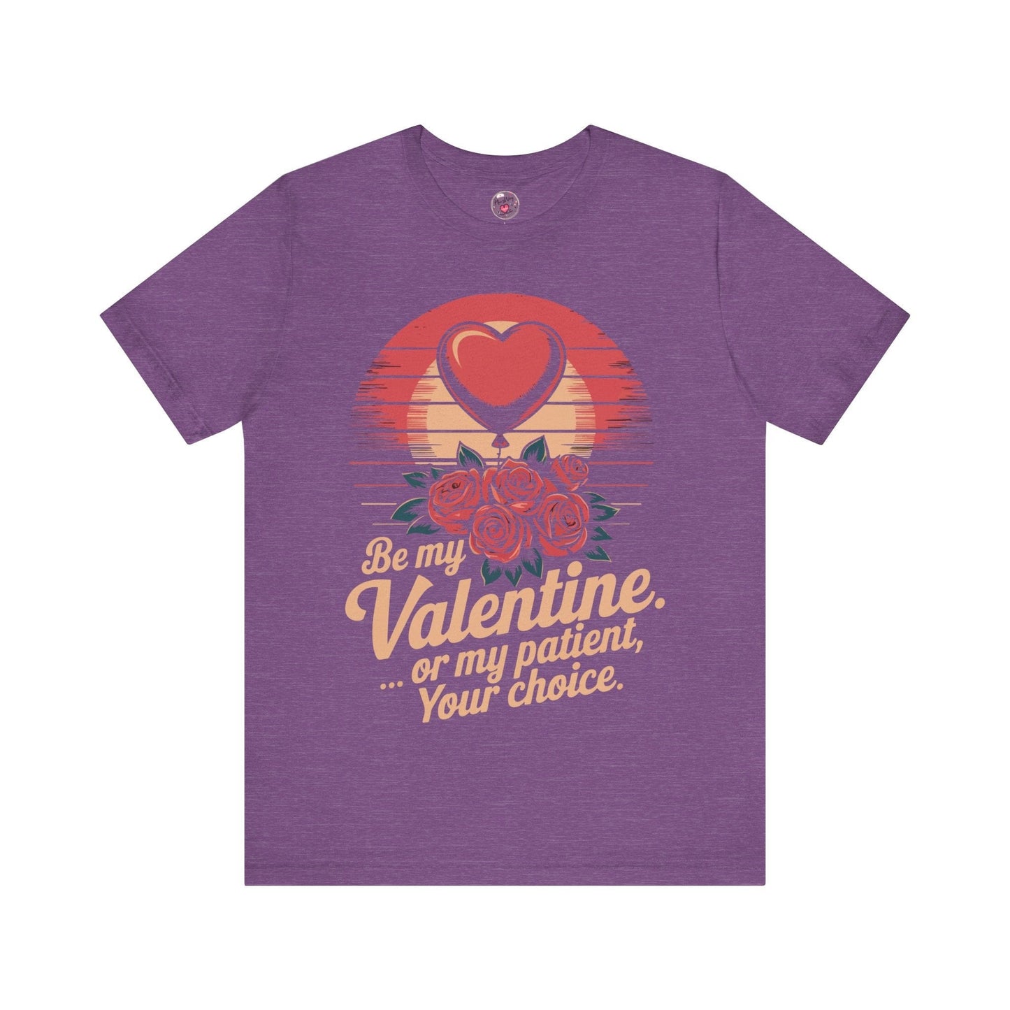 Be My Valentine, Or my Patient, Your Choice