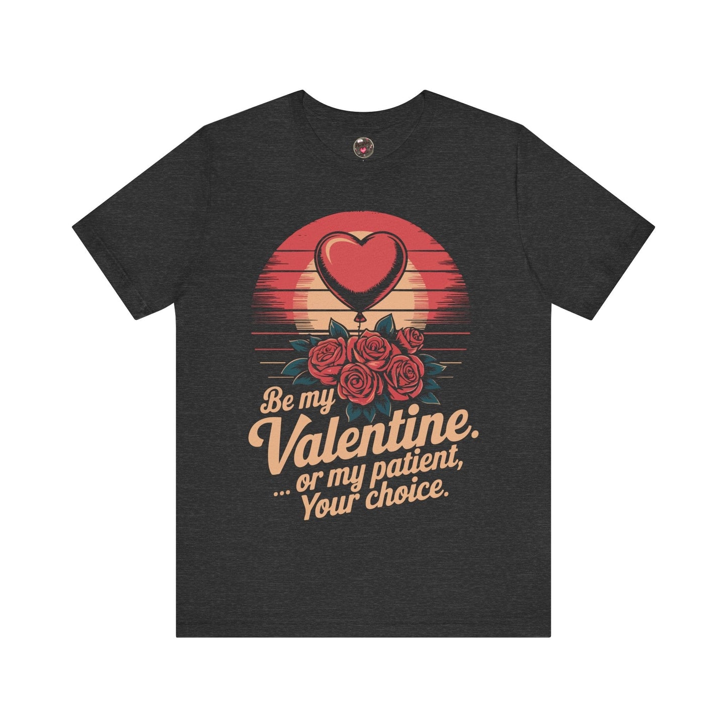 Be My Valentine, Or my Patient, Your Choice