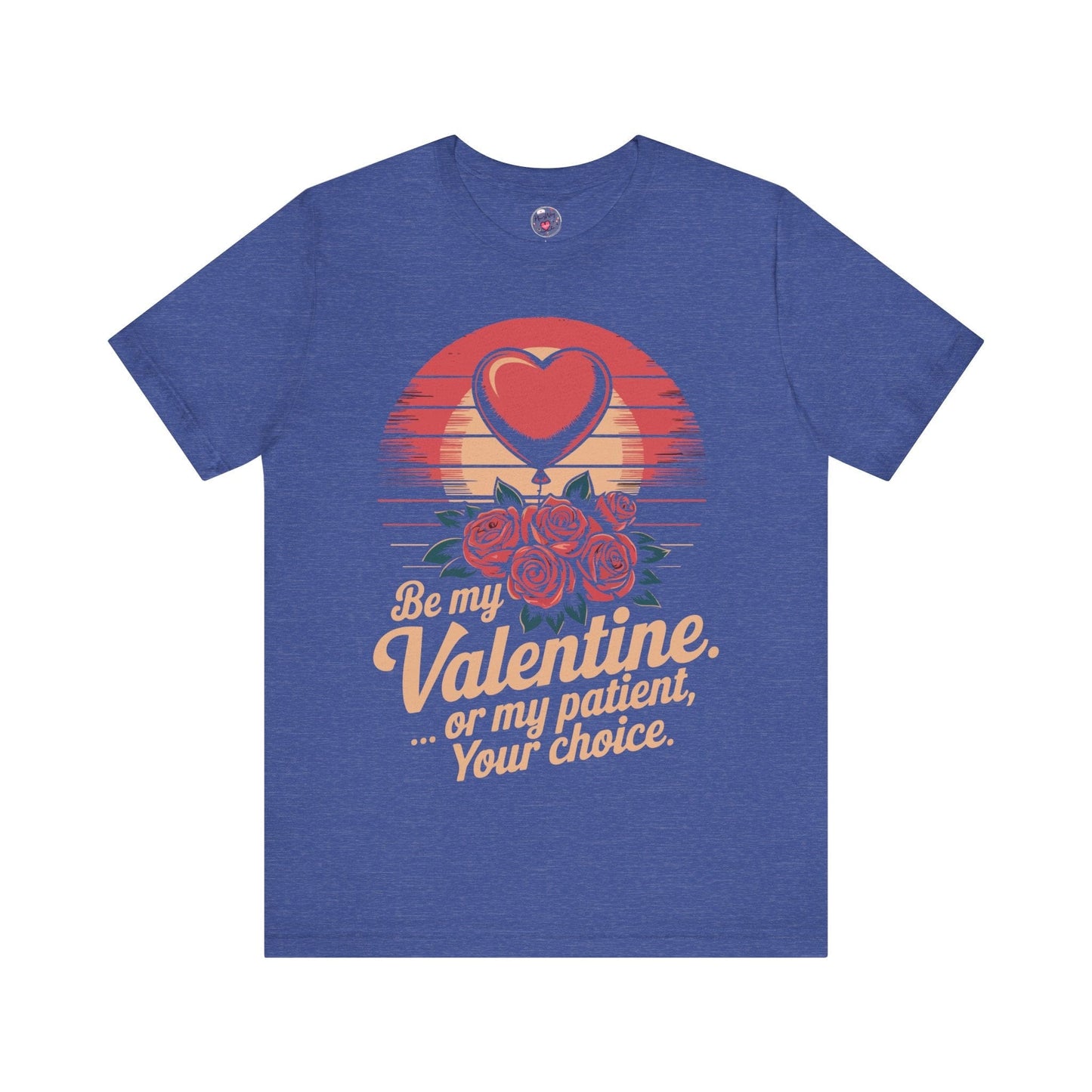 Be My Valentine, Or my Patient, Your Choice
