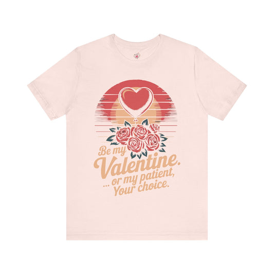 Be My Valentine, Or my Patient, Your Choice