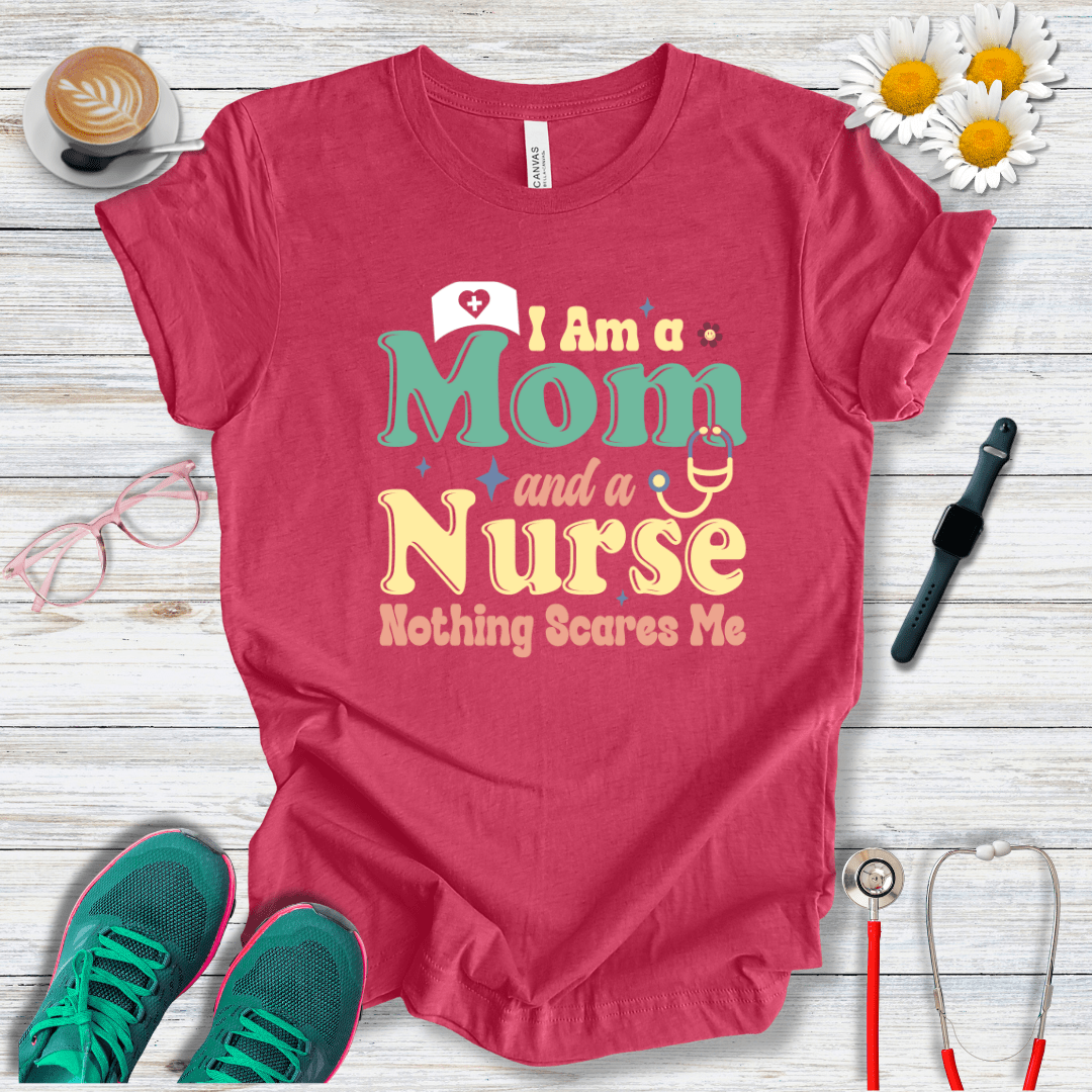 Nurse and Mom, Nothing Scares Me T-Shirt