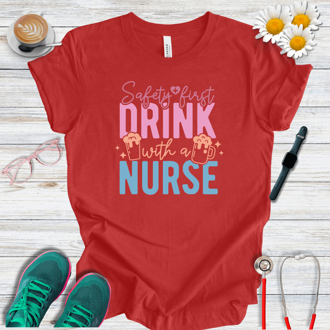 Safety First, Drink With a Nurse T-Shirt
