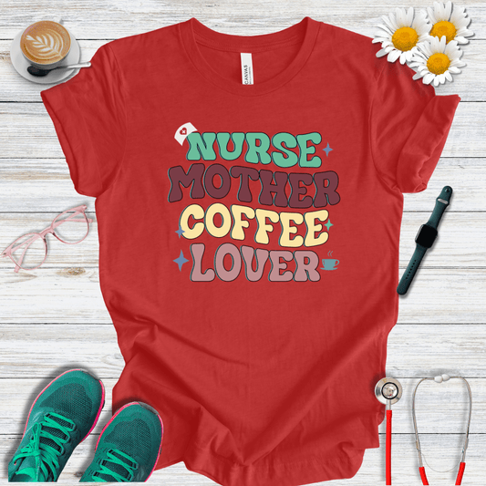 Nurse, Mother, Coffee Lover T-Shirt