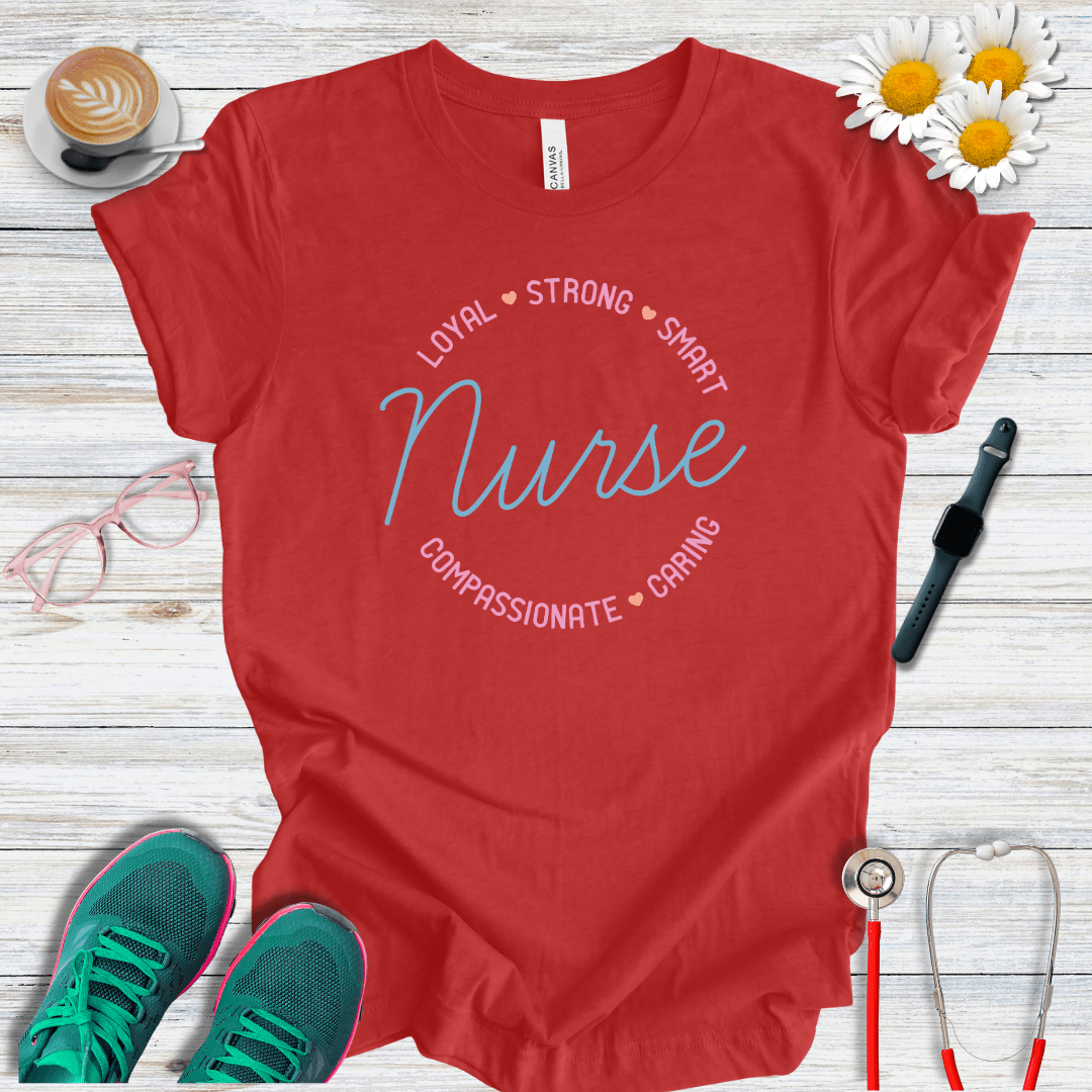 Loyal, Strong, Smart, Compassionate, Caring Nurse T-Shirt