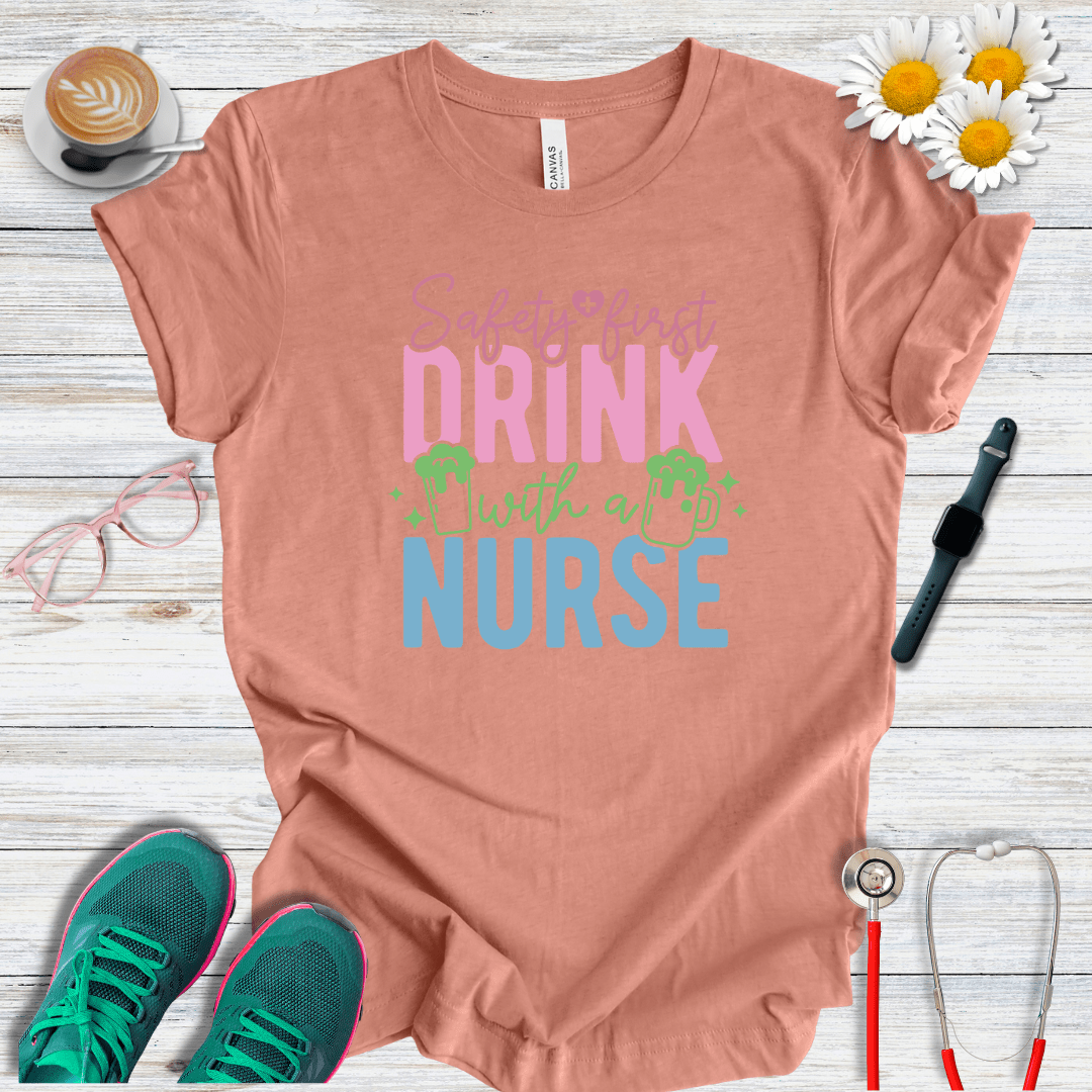 Safety First, Drink With a Nurse T-Shirt