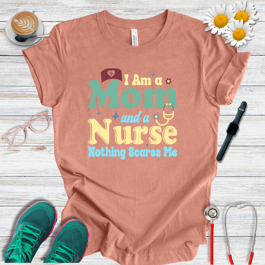 Nurse and Mom, Nothing Scares Me T-Shirt