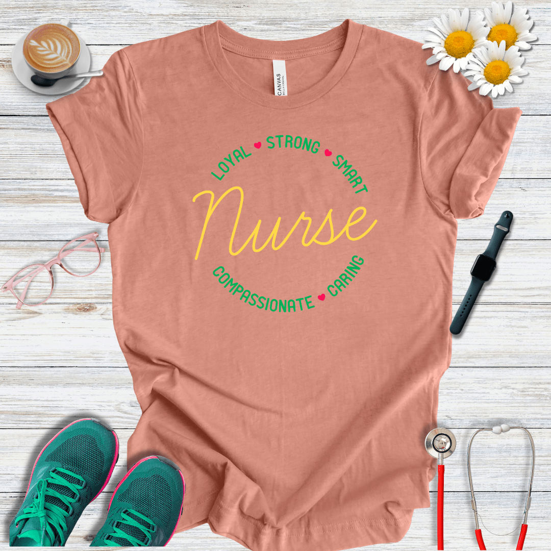 Loyal, Strong, Smart, Compassionate, Caring Nurse T-Shirt