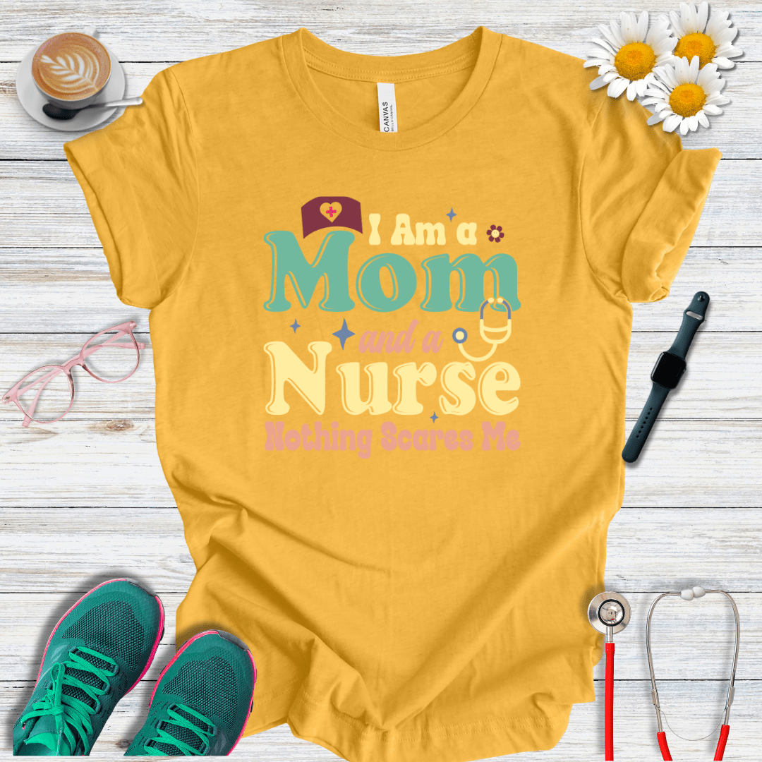 Nurse and Mom, Nothing Scares Me T-Shirt