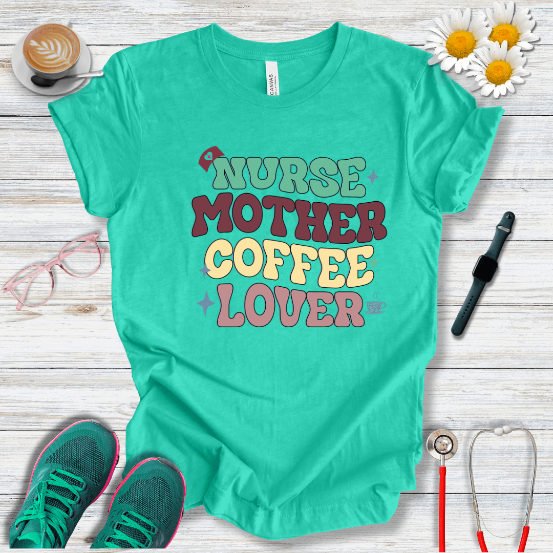 Nurse, Mother, Coffee Lover T-Shirt