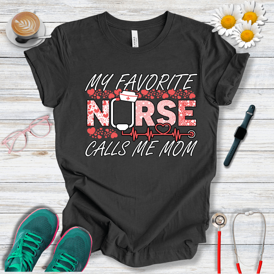 My Favorite Nurse Calls Me Mom T-Shirt