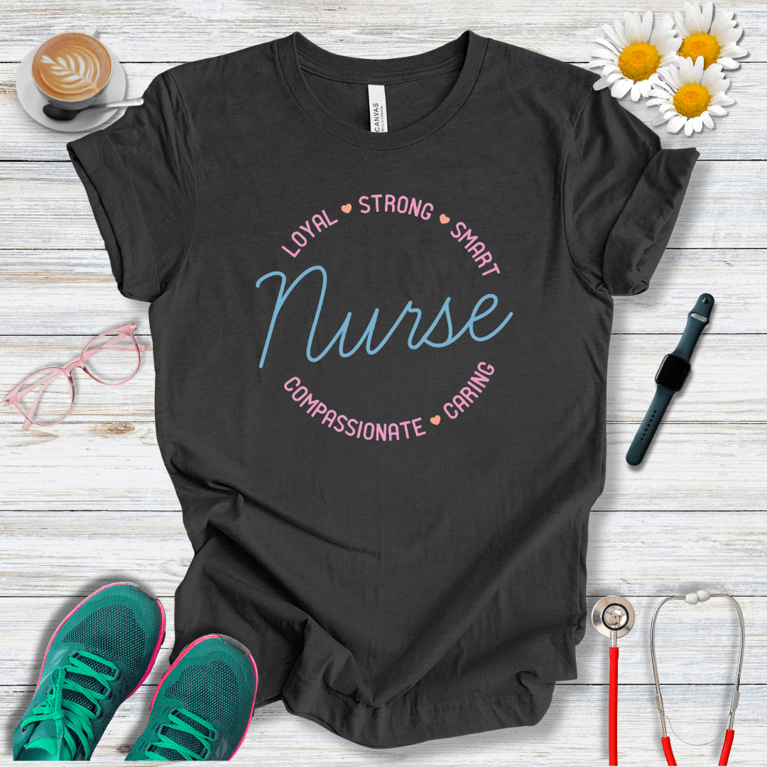 Loyal, Strong, Smart, Compassionate, Caring Nurse T-Shirt