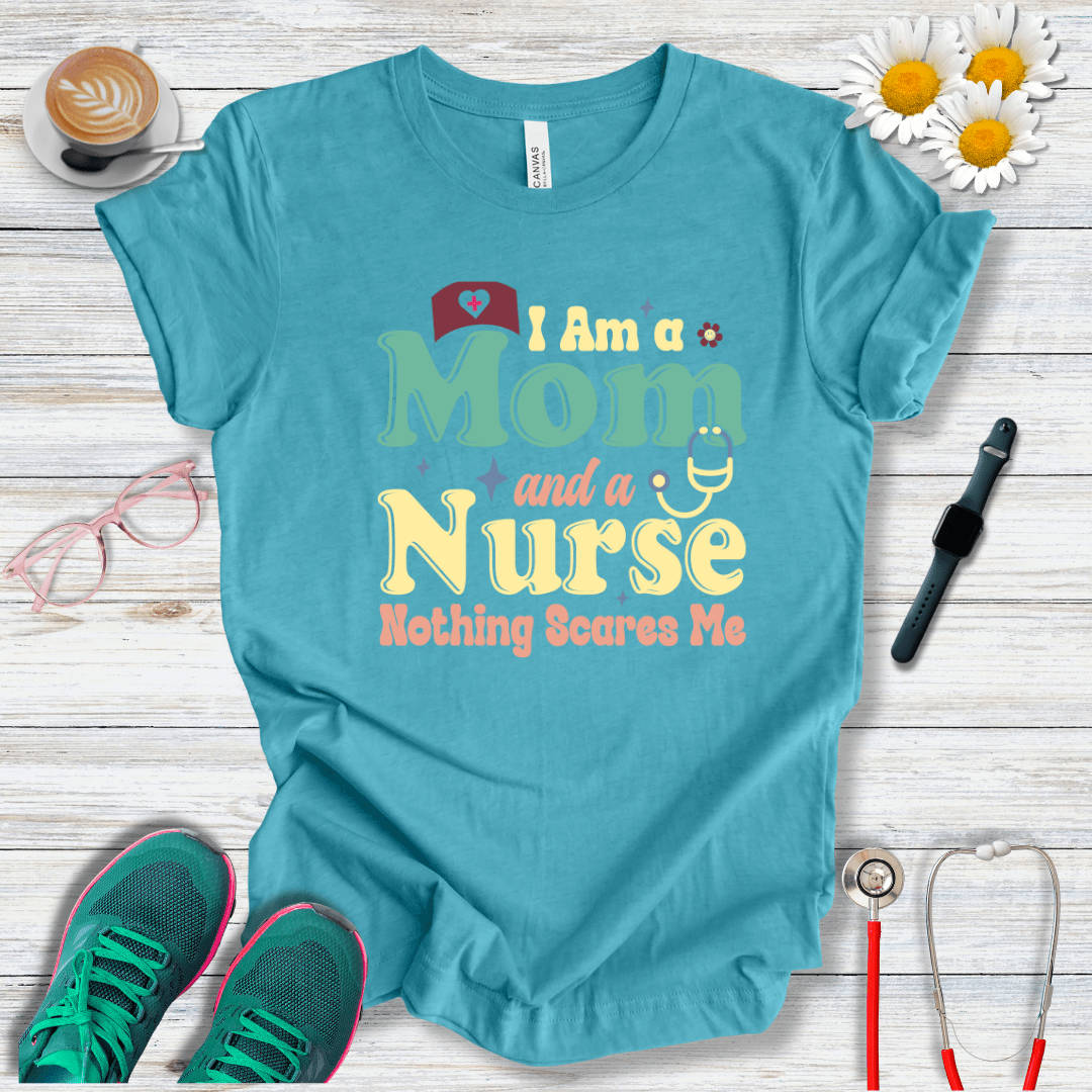 Nurse and Mom, Nothing Scares Me T-Shirt