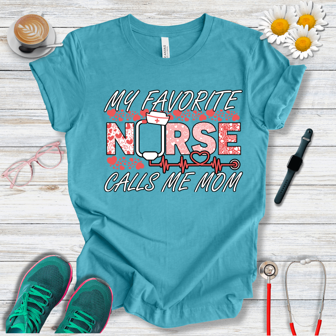 My Favorite Nurse Calls Me Mom T-Shirt
