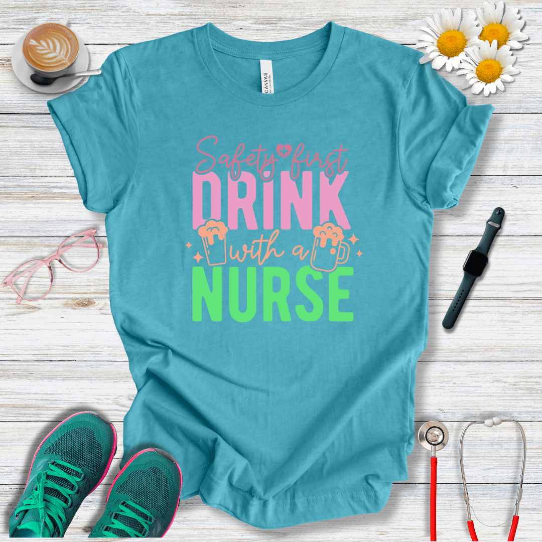 Safety First, Drink With a Nurse T-Shirt