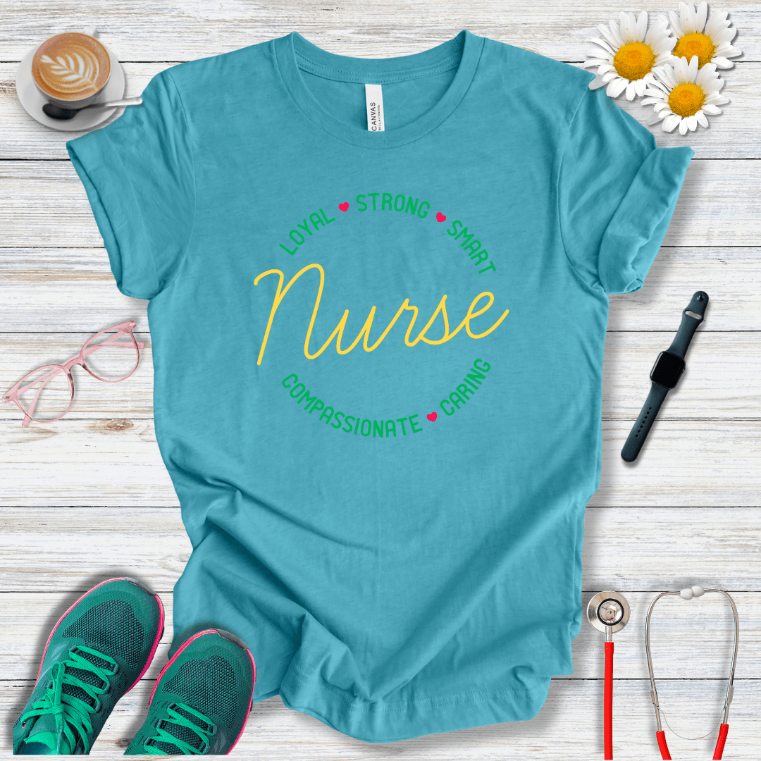 Loyal, Strong, Smart, Compassionate, Caring Nurse T-Shirt