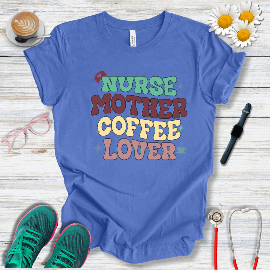 Nurse, Mother, Coffee Lover T-Shirt