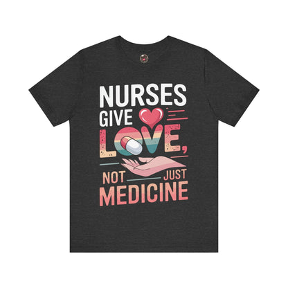 Nurses Give Love Not Just Medicine