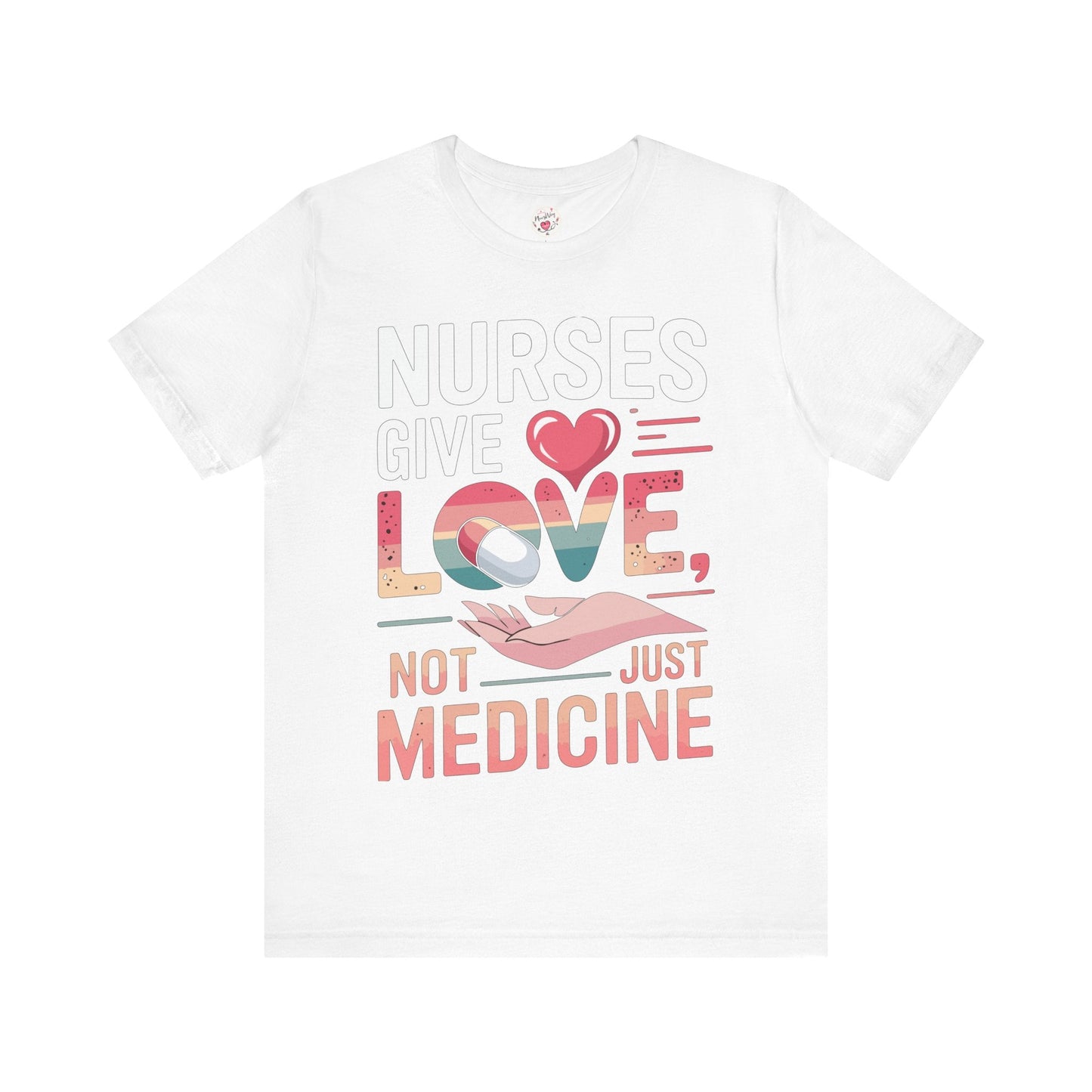 Nurses Give Love Not Just Medicine