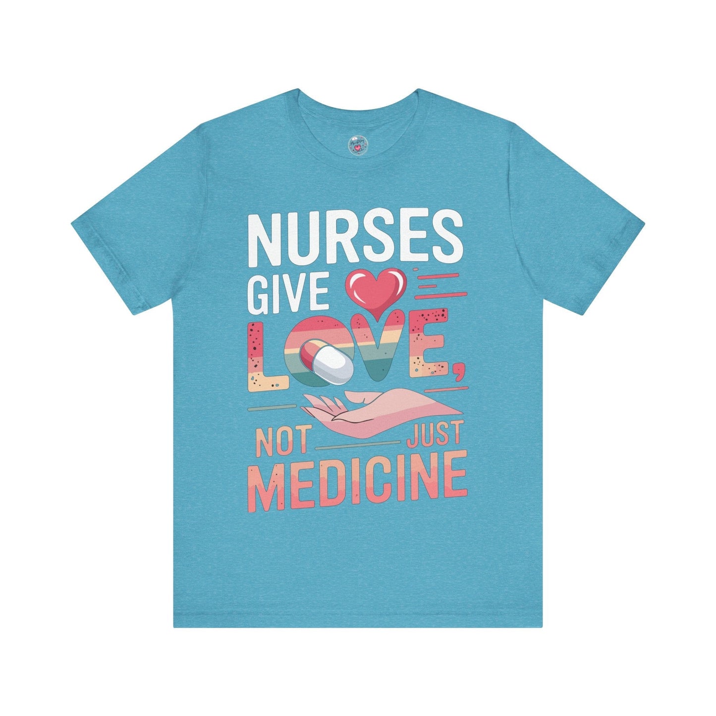 Nurses Give Love Not Just Medicine