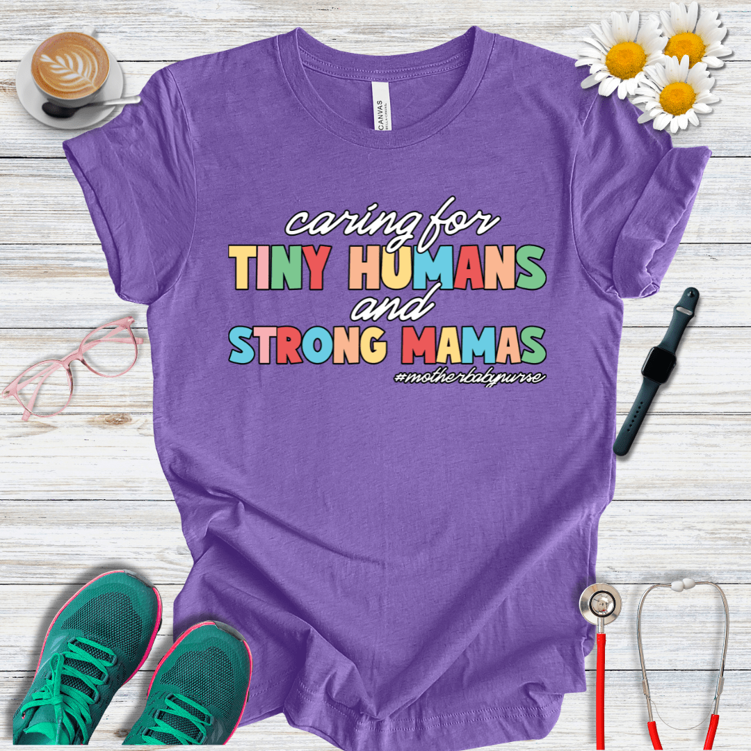 Caring for Tiny Humans and Strong Mamas T-Shirt