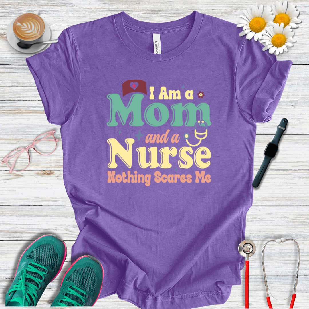 Nurse and Mom, Nothing Scares Me T-Shirt