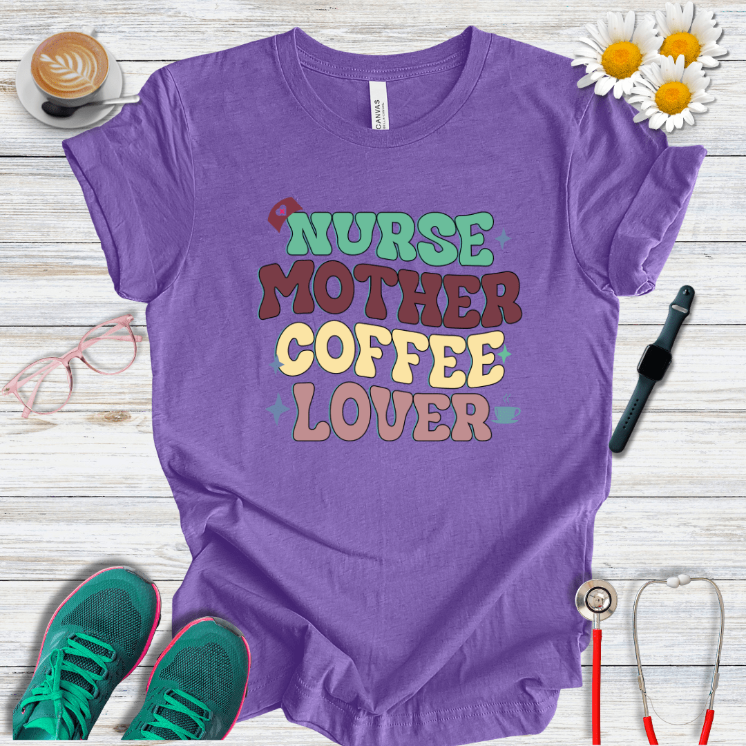 Nurse, Mother, Coffee Lover T-Shirt