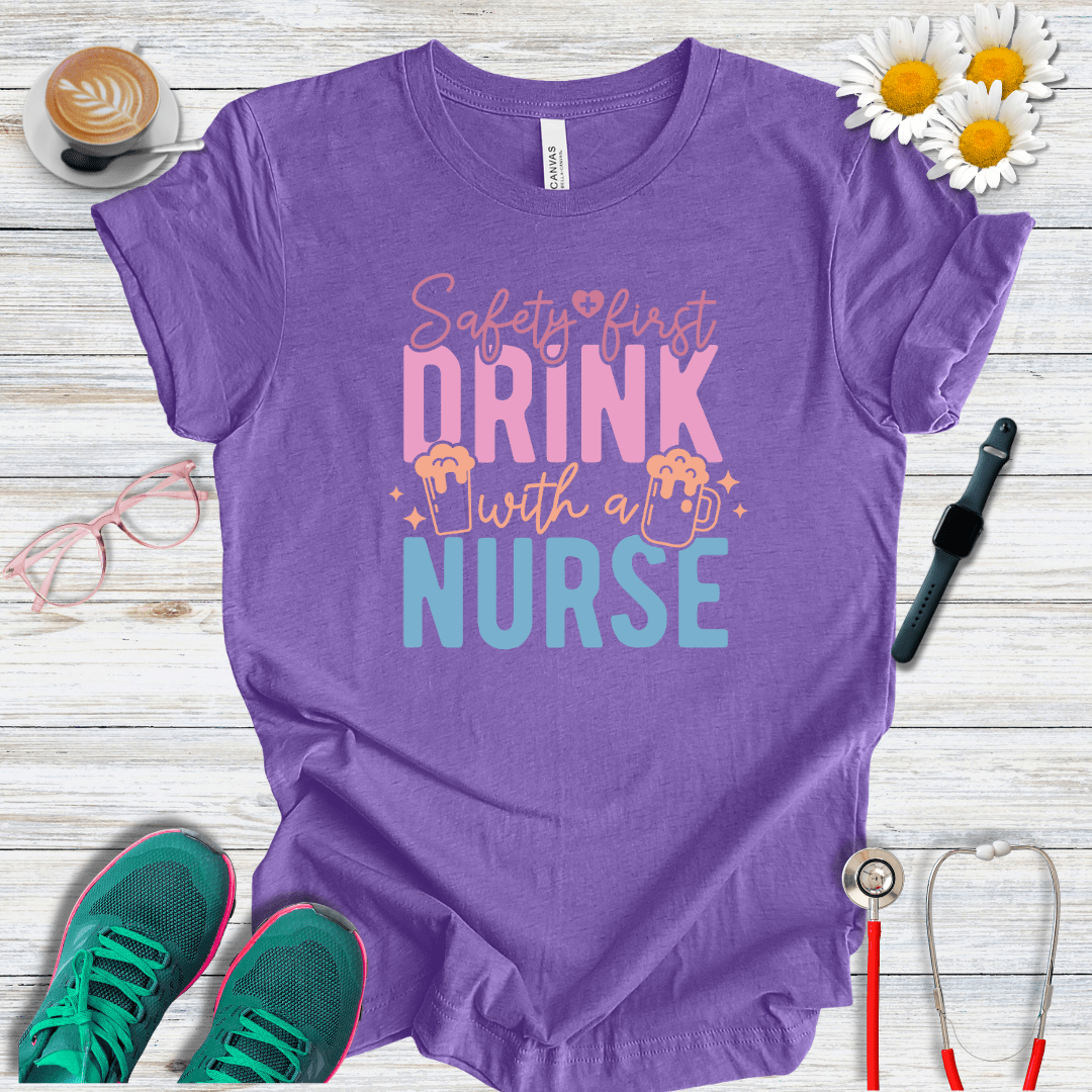 Safety First, Drink With a Nurse T-Shirt