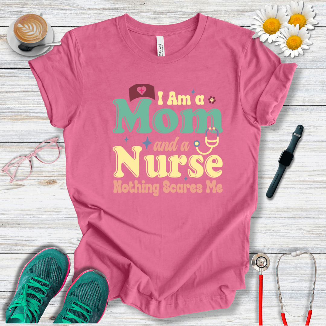 Nurse and Mom, Nothing Scares Me T-Shirt