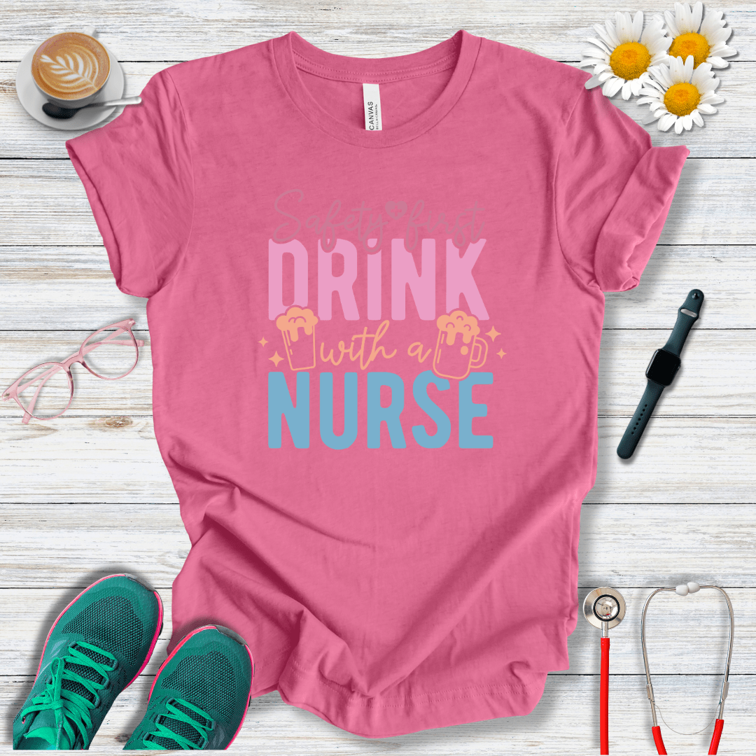 Safety First, Drink With a Nurse T-Shirt
