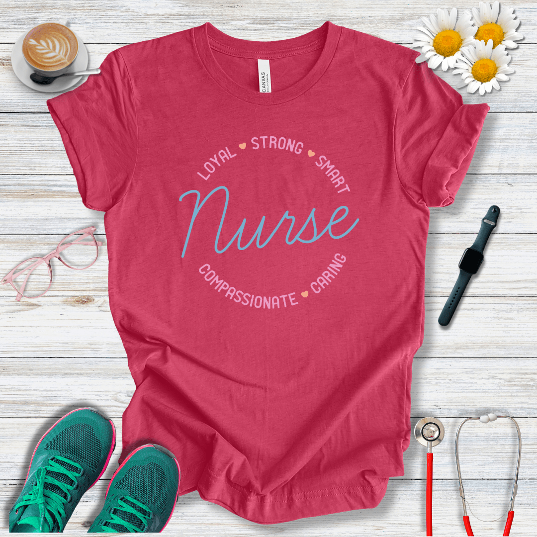 Loyal, Strong, Smart, Compassionate, Caring Nurse T-Shirt