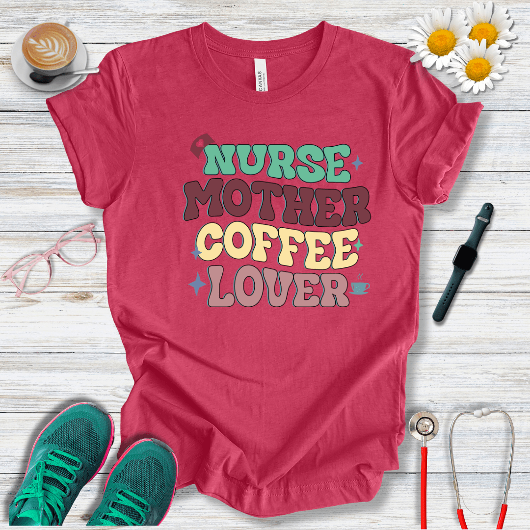 Nurse, Mother, Coffee Lover T-Shirt