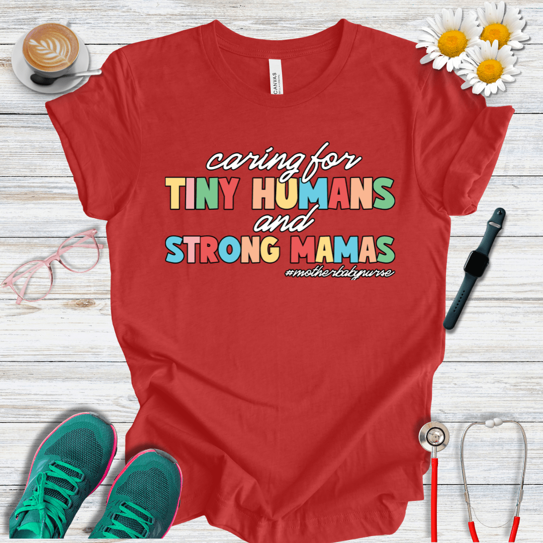 Caring for Tiny Humans and Strong Mamas T-Shirt