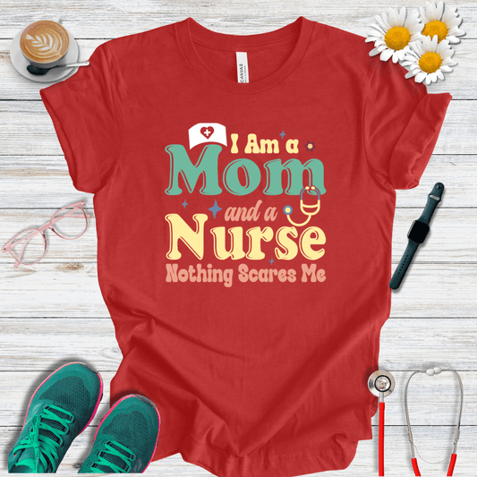 Nurse and Mom, Nothing Scares Me T-Shirt