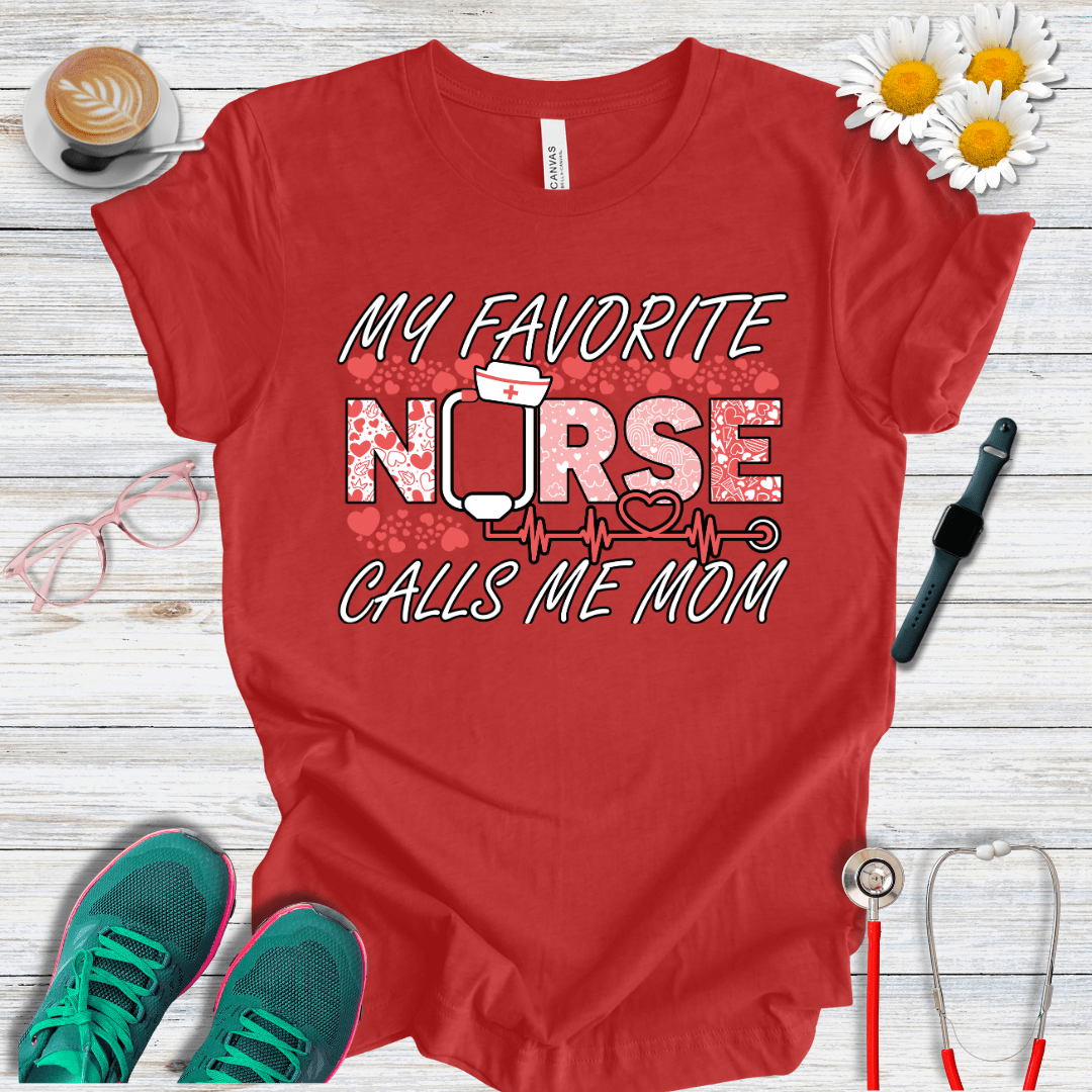 My Favorite Nurse Calls Me Mom T-Shirt