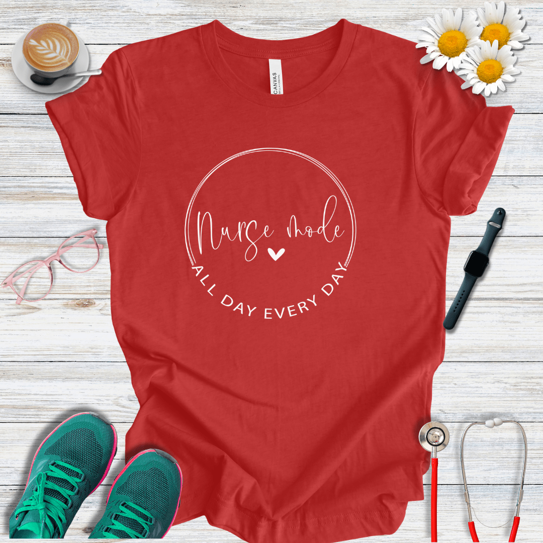 Nurse Mode, All Day, Every Day T-Shirt