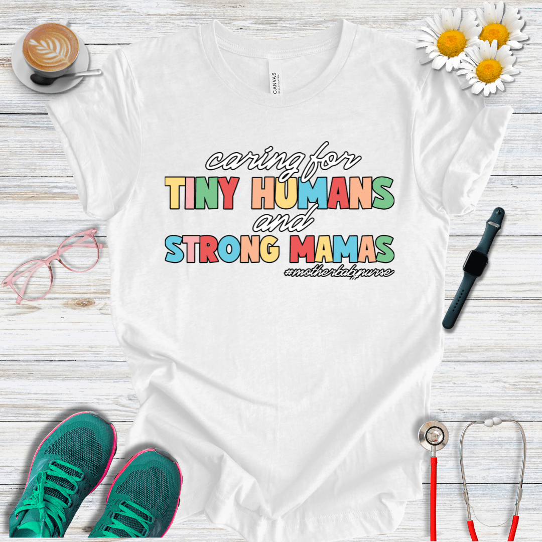 Caring for Tiny Humans and Strong Mamas T-Shirt