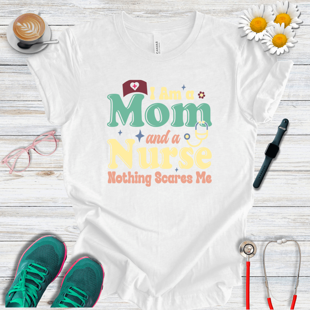 Nurse and Mom, Nothing Scares Me T-Shirt