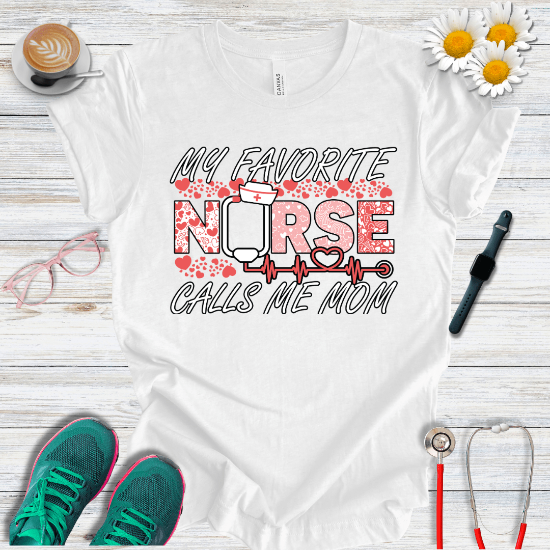 My Favorite Nurse Calls Me Mom T-Shirt