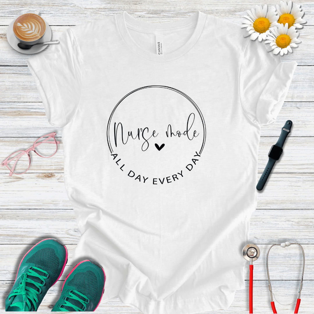 Nurse Mode, All Day, Every Day T-Shirt