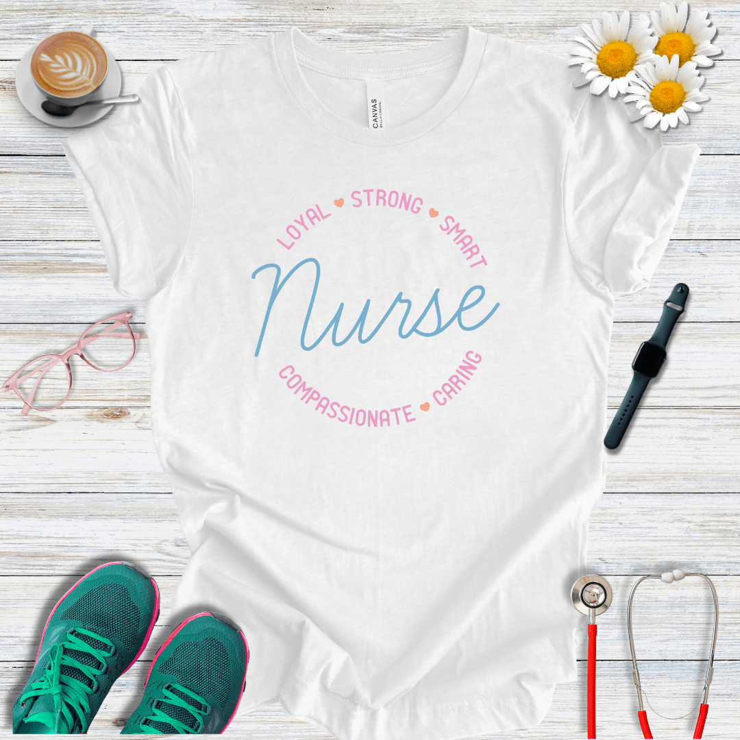 Loyal, Strong, Smart, Compassionate, Caring Nurse T-Shirt
