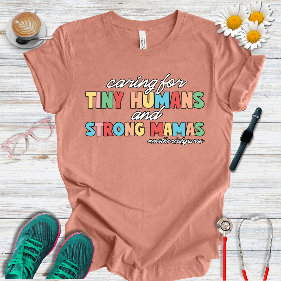 Caring for Tiny Humans and Strong Mamas T-Shirt