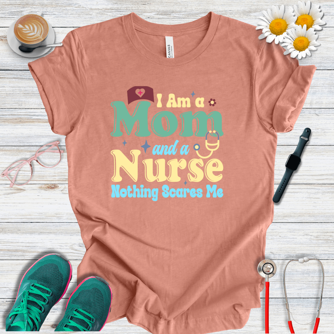 Nurse and Mom, Nothing Scares Me T-Shirt