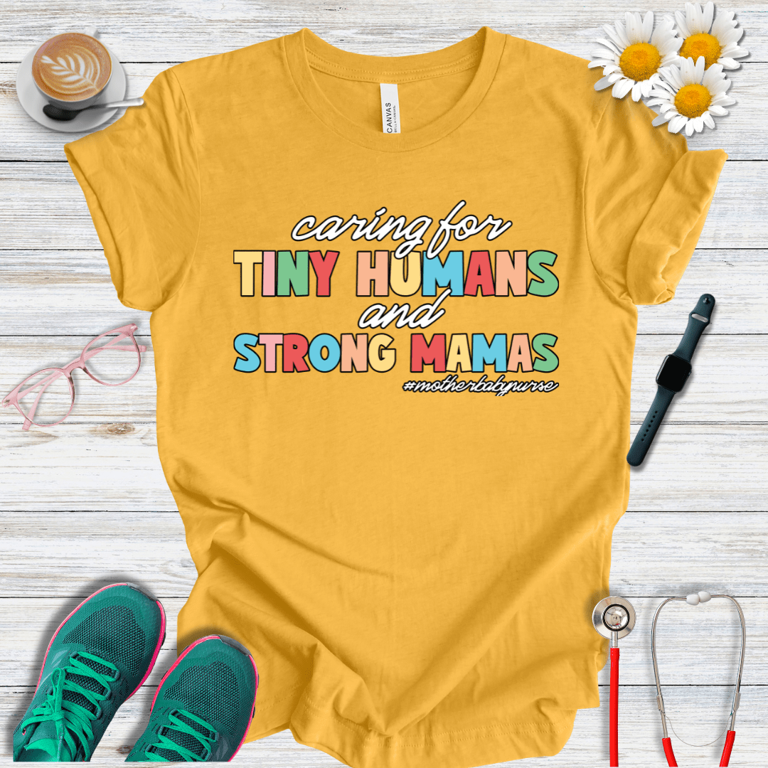 Caring for Tiny Humans and Strong Mamas T-Shirt