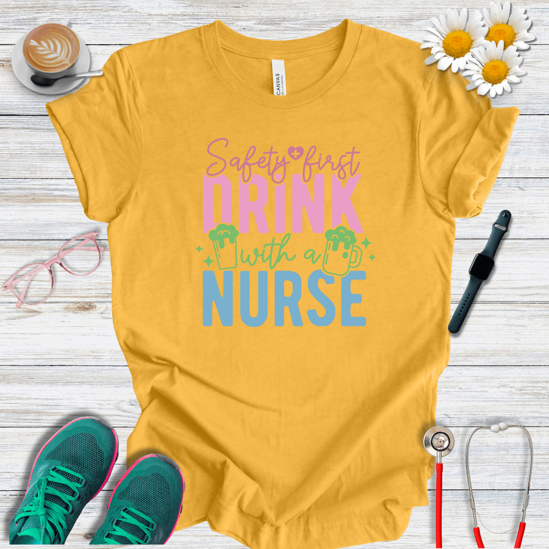 Safety First, Drink With a Nurse T-Shirt