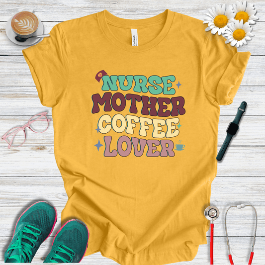 Nurse, Mother, Coffee Lover T-Shirt