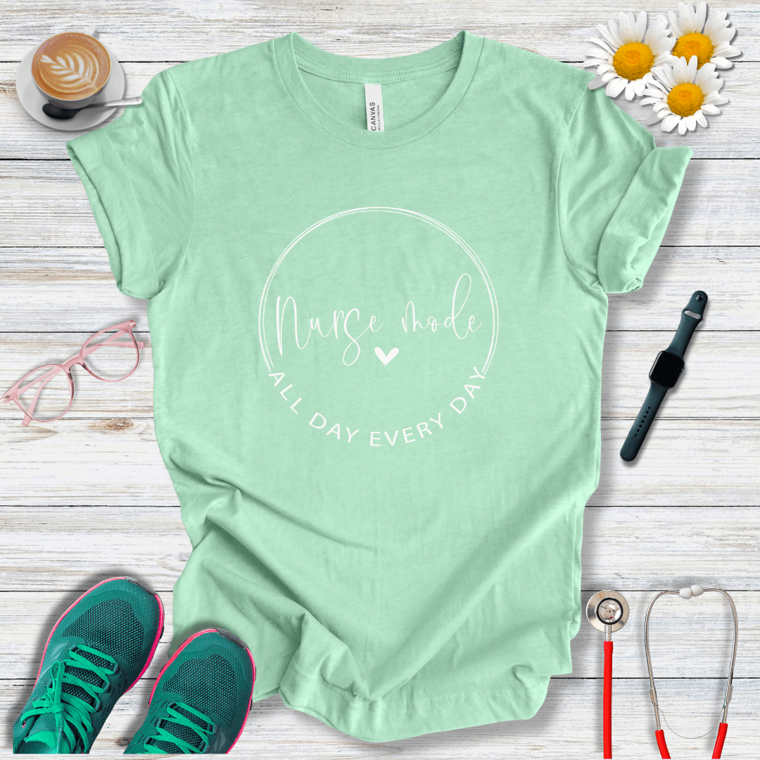 Nurse Mode, All Day, Every Day T-Shirt