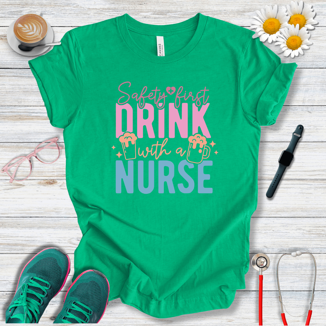 Safety First, Drink With a Nurse T-Shirt