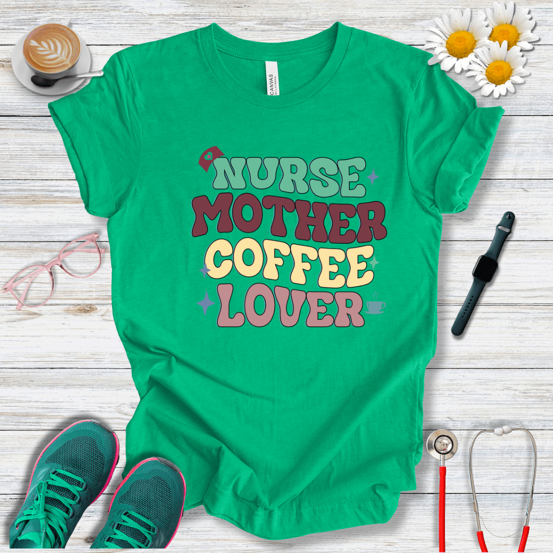Nurse, Mother, Coffee Lover T-Shirt